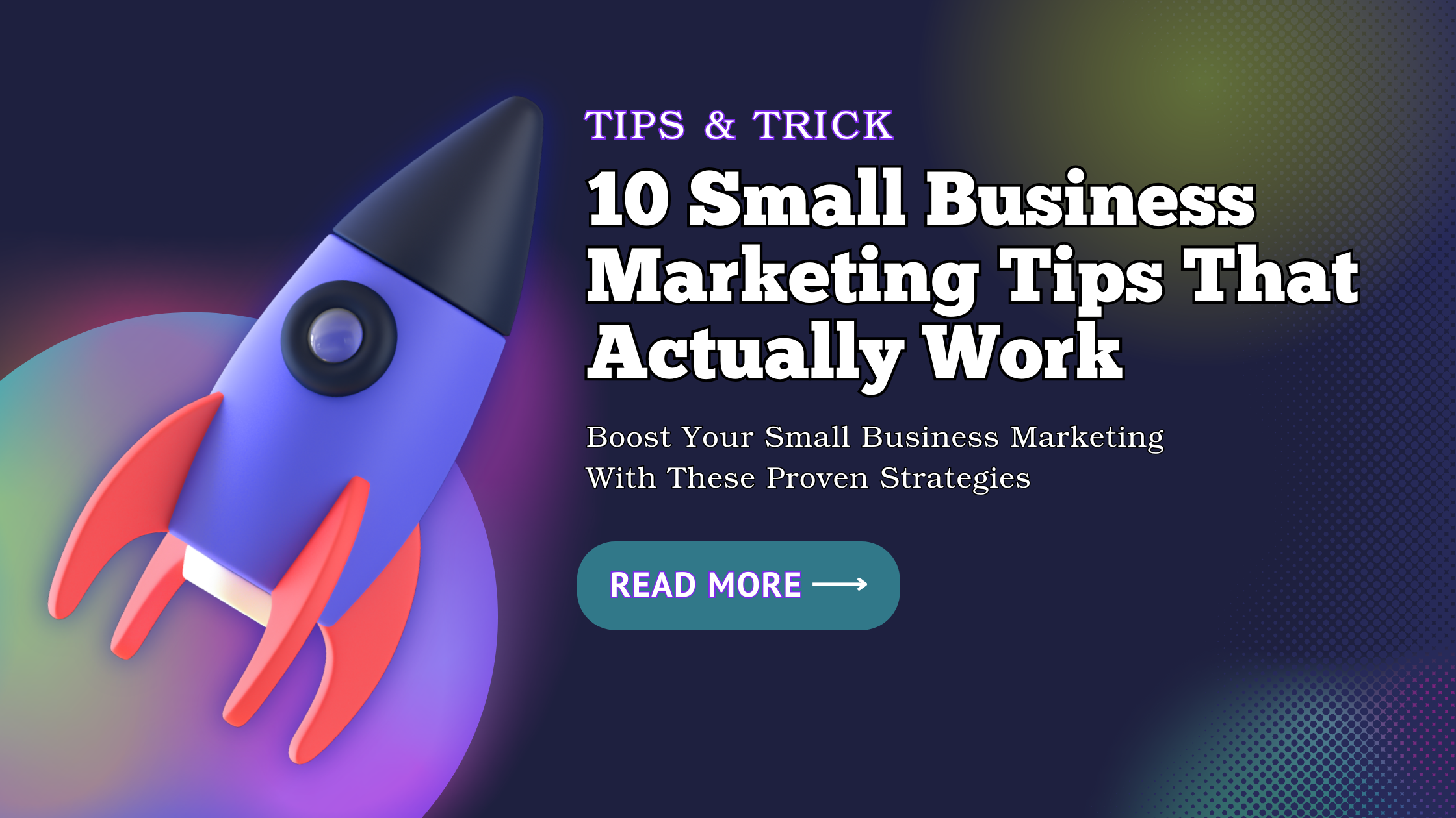 10 Small Business Marketing Tips that Actually Work